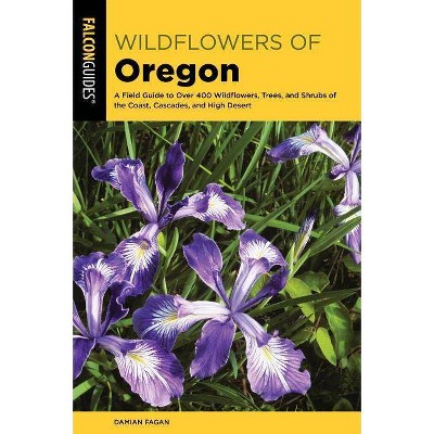 Wildflowers of Oregon - by  Damian Fagan (Paperback)