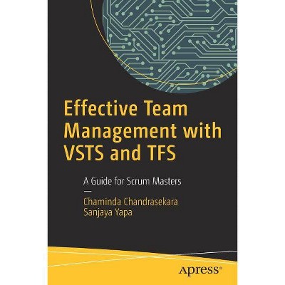 Effective Team Management with Vsts and Tfs - by  Chaminda Chandrasekara & Sanjaya Yapa (Paperback)