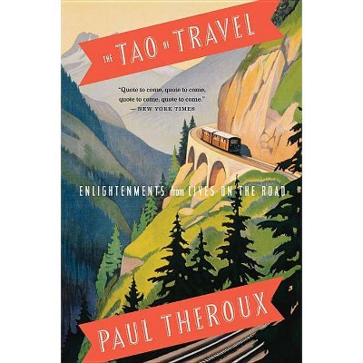 The Tao of Travel - by  Paul Theroux (Paperback)