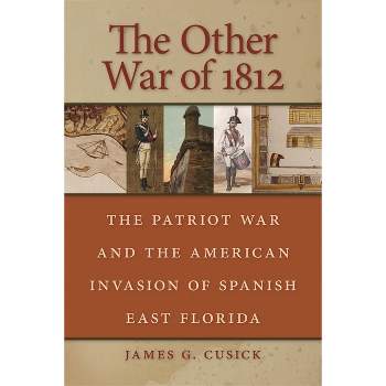 The Other War of 1812 - by  James G Cusick (Paperback)