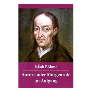 Aurora oder Morgenröte im Aufgang - by  Jakob Böhme (Paperback) - 1 of 1