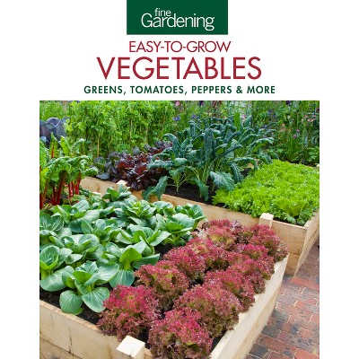 Fine Gardening Easy-To-Grow Vegetables - by  Editors of Fine Gardening (Paperback)