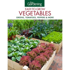 Fine Gardening Easy-To-Grow Vegetables - by  Editors of Fine Gardening (Paperback) - 1 of 1