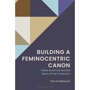Building a Feminocentric Canon - by  Tom Knoblauch (Hardcover) - 1 of 1