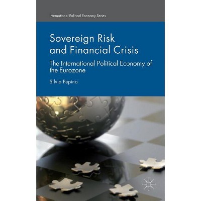 Sovereign Risk and Financial Crisis - (International Political Economy) by  Silvia Pepino (Hardcover)