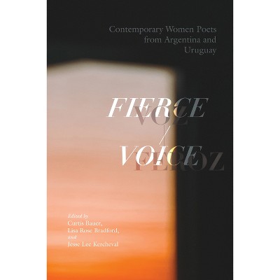 Fierce Voice / Voz Feroz - by  Curtis Bauer & Lisa Rose Bradford & Jesse Lee Kercheval (Paperback)