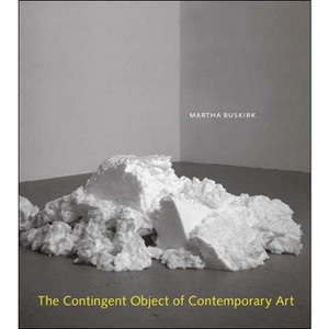 The Contingent Object of Contemporary Art - by  Martha Buskirk (Paperback) - 1 of 1