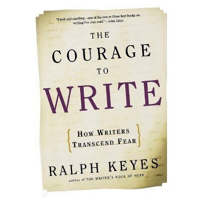 The Courage to Write - by  Ralph Keyes (Paperback)