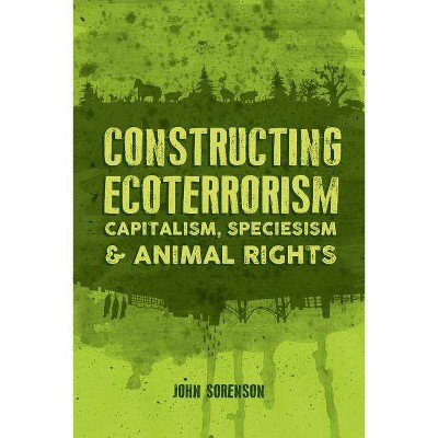 Constructing Ecoterrorism - by  John Sorenson (Paperback)