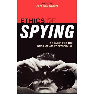 Ethics of Spying - (Security and Professional Intelligence Education) by  Jan Goldman (Hardcover)