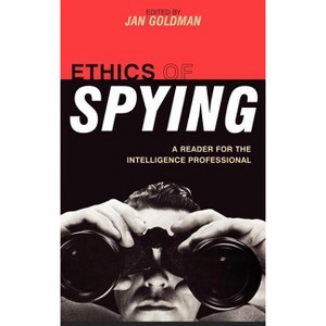 Ethics of Spying - (Security and Professional Intelligence Education) by  Jan Goldman (Hardcover) - 1 of 1