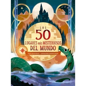 Los 50 Lugares Mas Misteriosos del Mundo - by  Brian Freschi (Hardcover) - 1 of 1