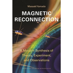 Magnetic Reconnection - (Princeton Astrophysics) by  Masaaki Yamada (Paperback) - 1 of 1