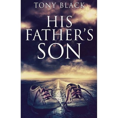 His Father's Son - by  Tony Black (Paperback)