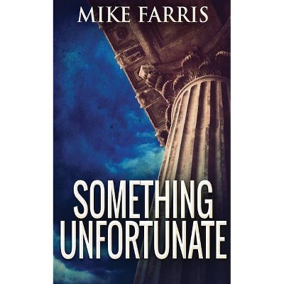 Something Unfortunate - by  Mike Farris (Paperback)