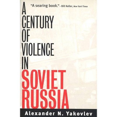 A Century of Violence in Soviet Russia - by  Alexander N Yakovlev (Paperback)