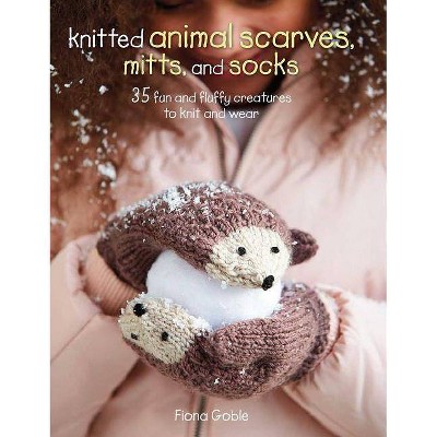 Knitted Animal Scarves, Mitts, and Socks - by  Fiona Goble (Paperback)