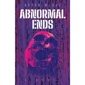 Abnormal Ends - by  Bryan McBee (Paperback) - 1 of 1