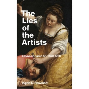 The Lies of the Artists - by  Ingrid D Rowland (Paperback) - 1 of 1