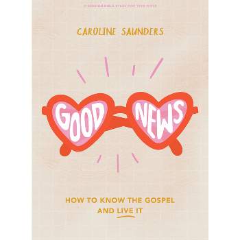 Good News - Teen Girls' Bible Study Book - by  Caroline Saunders (Paperback)