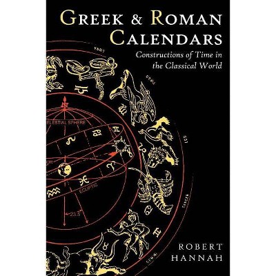 Greek and Roman Calendars - (Classical World) by  Robert Hannah (Paperback)