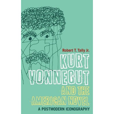 Kurt Vonnegut and the American Novel - (Continuum Literary Studies) by  Robert T Tally Jr (Hardcover)
