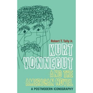 Kurt Vonnegut and the American Novel - (Continuum Literary Studies) by Robert T Tally Jr - 1 of 1