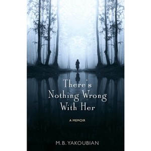 There's Nothing Wrong With Her - by  Mary Beth Yakoubian (Paperback) - 1 of 1