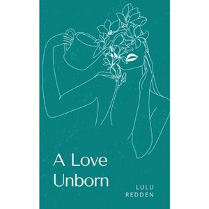 A Love Unborn - by  Lulu Redden (Paperback) - 1 of 1
