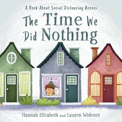 The Time We Did Nothing - by  Lauren D Widener & Hannah Widener (Paperback)