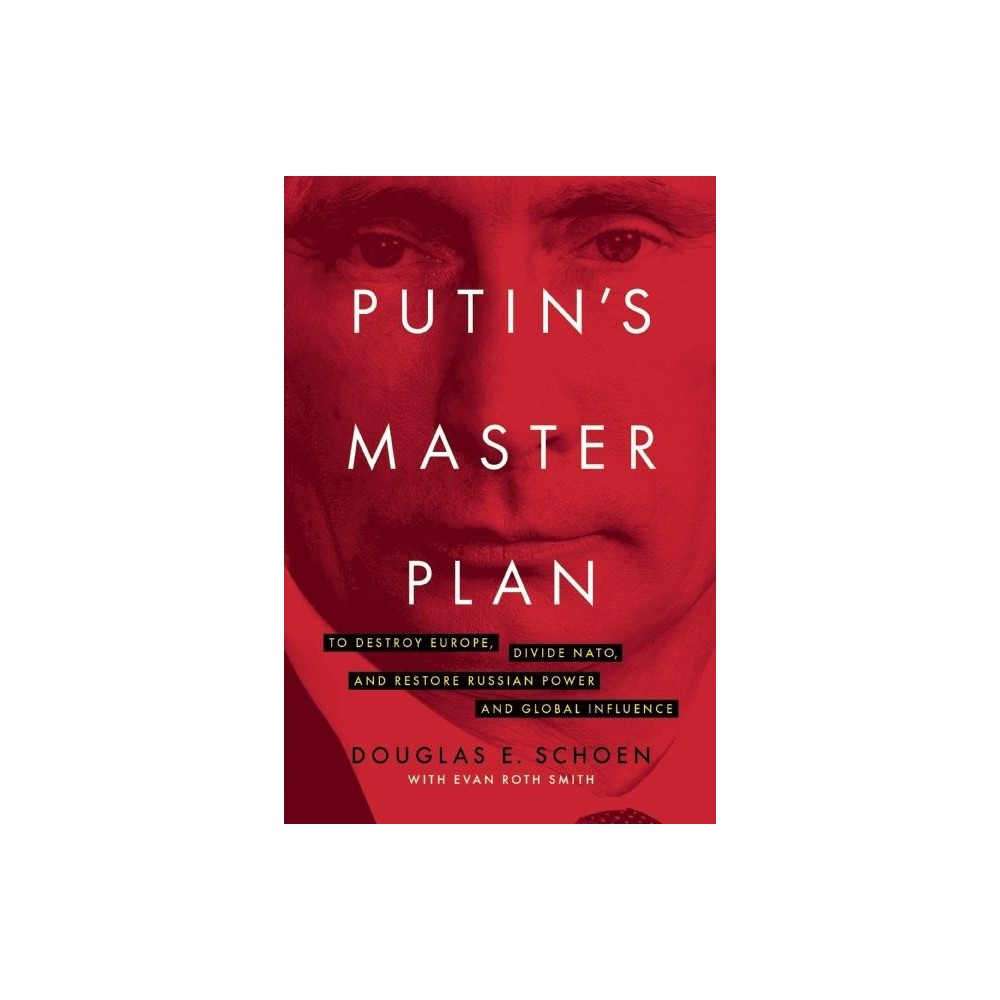 Putins Master Plan - by Douglas E Schoen (Hardcover)