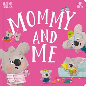 Mommy and Me - (Padded Board Books) by  Freddie Corrick (Board Book) - 1 of 1