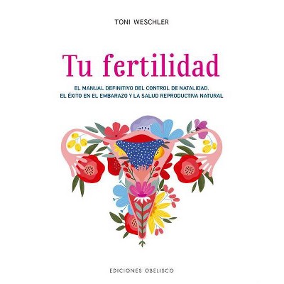Tu Fertilidad - (Coleccion Salud y Vida Natural) by  Toni Weschler (Paperback)