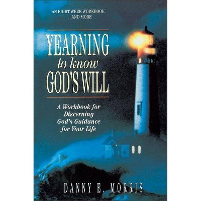  Yearning to Know God's Will - by  Danny E Morris (Paperback) 