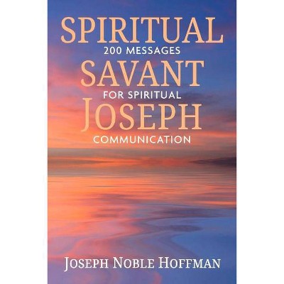 Spiritual Savant Joseph - by  Joseph Noble Hoffman (Paperback)