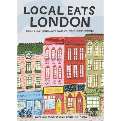 Local Eats London - by  Natasha McGuinness (Hardcover)