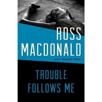 Trouble Follows Me - by  Ross MacDonald (Paperback)