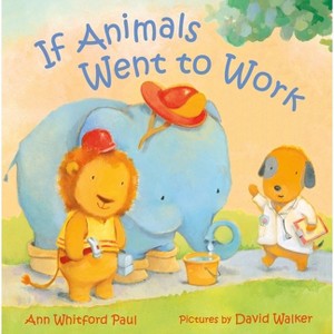 If Animals Went to Work - (If Animals Kissed Good Night) by Ann Whitford Paul - 1 of 1