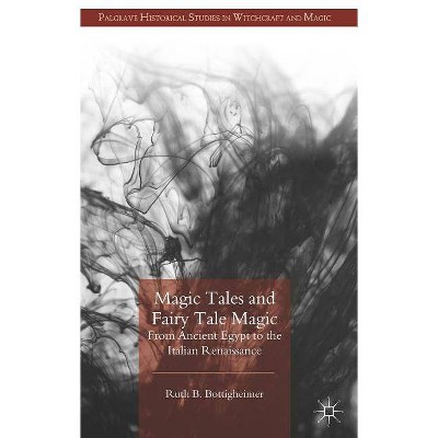 Magic Tales and Fairy Tale Magic - (Palgrave Historical Studies in Witchcraft and Magic) by  R Bottigheimer (Hardcover)