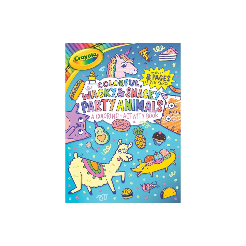 Crayola Colorful, Wacky, and Snacky Party Animals (a Crayola Coloring and Activity Book for Kids) - (Crayola/Buzzpop) by Buzzpop (Paperback)