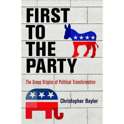 First to the Party - (American Governance: Politics, Policy, and Public Law) by  Christopher Baylor (Hardcover)
