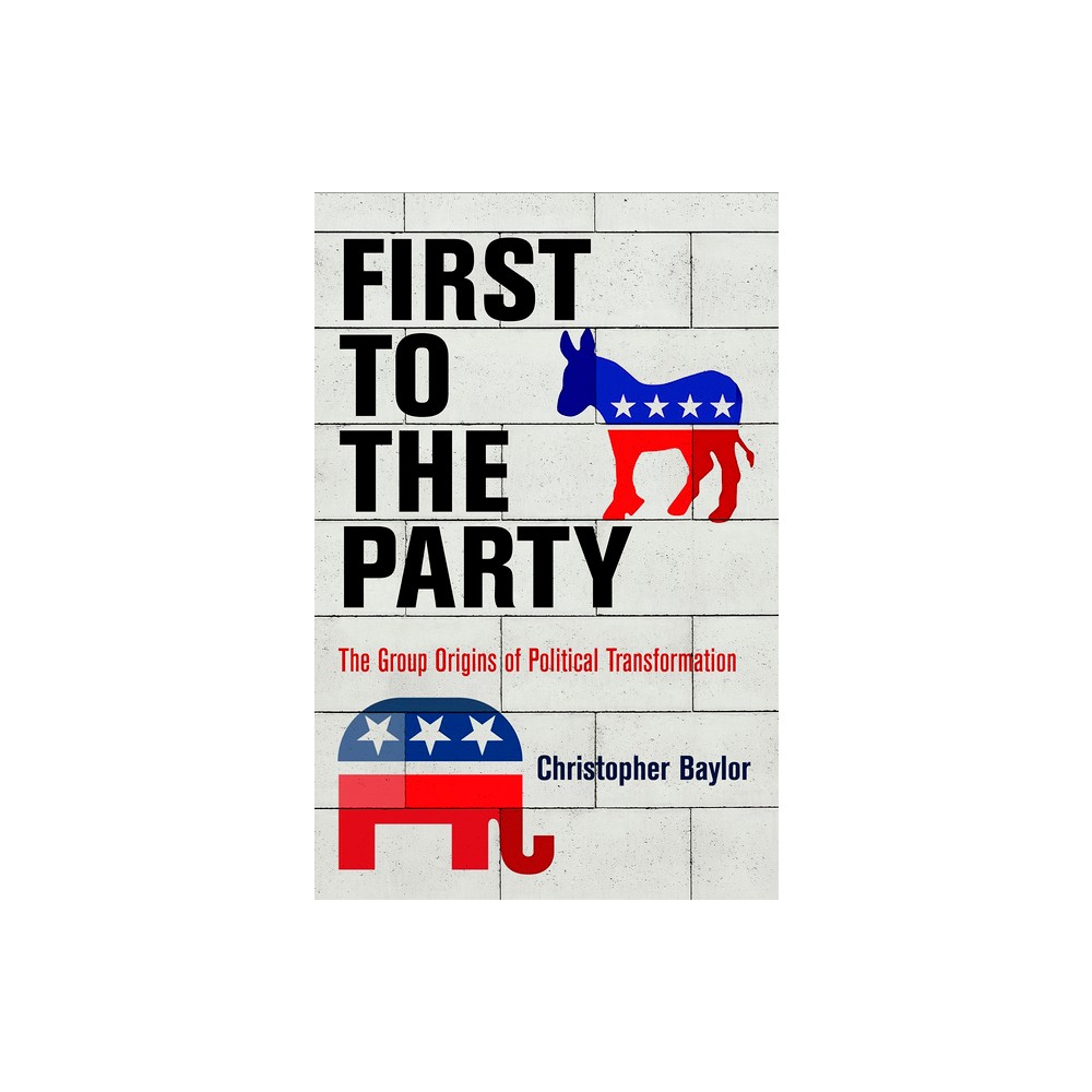 First to the Party - (American Governance: Politics, Policy, and Public Law) by Christopher Baylor (Hardcover)