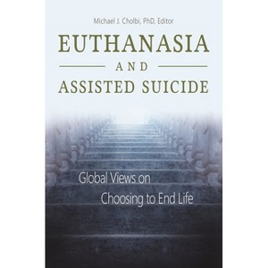 Euthanasia and Assisted Suicide - by  Michael J Cholbi (Hardcover) - 1 of 1