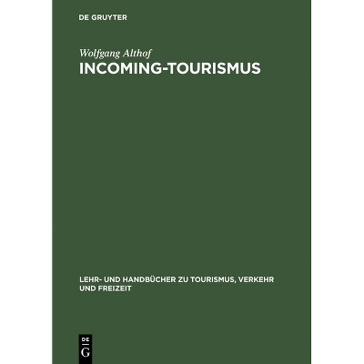 Incoming-Tourismus - (Lehr- Und Handbücher Zu Tourismus, Verkehr Und Freizeit) 2nd Edition by  Wolfgang Althof (Hardcover)