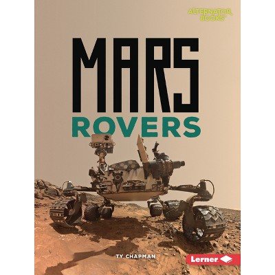 Mars Rovers - (Destination Mars (Alternator Books (R))) by  Ty Chapman (Paperback)