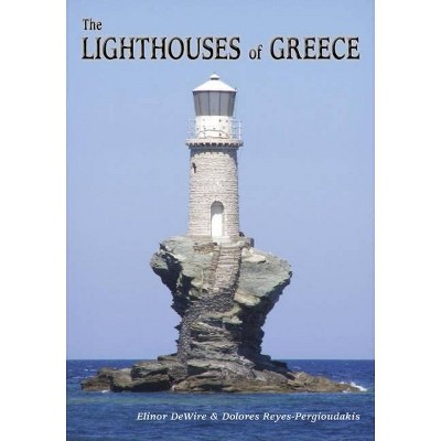 The Lighthouses of Greece - by  Elinor Wire & Dolores Reyes-Pergioudakis (Paperback)