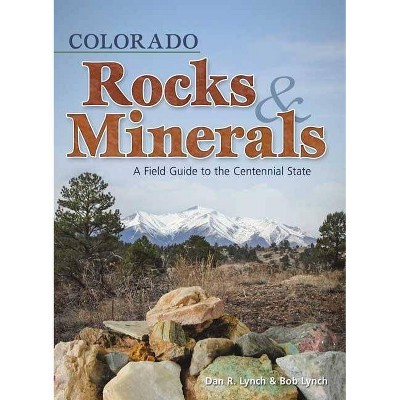 Colorado Rocks & Minerals - (Rocks & Minerals Identification Guides) by  Dan R Lynch & Bob Lynch (Paperback)