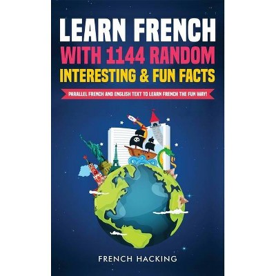 Learn French with 1144 Random Interesting and Fun Facts! - Parallel French and English Text to Learn French the Fun Way - Large Print (Hardcover)