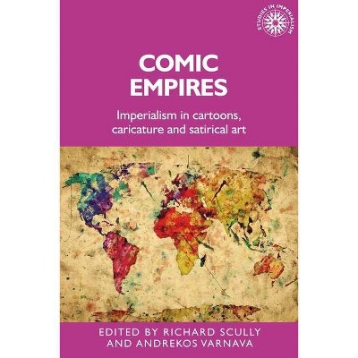 Comic Empires - (Studies in Imperialism) by  Richard Scully & Alan Lester & Andrekos Varnava (Hardcover)