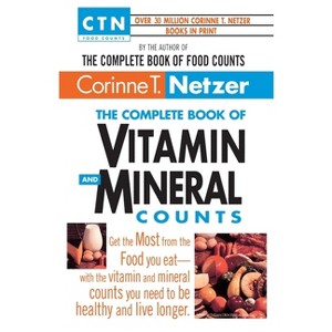 The Complete Book of Vitamin and Mineral Counts - (Ctn Food Counts) by  Corinne T Netzer (Paperback) - 1 of 1